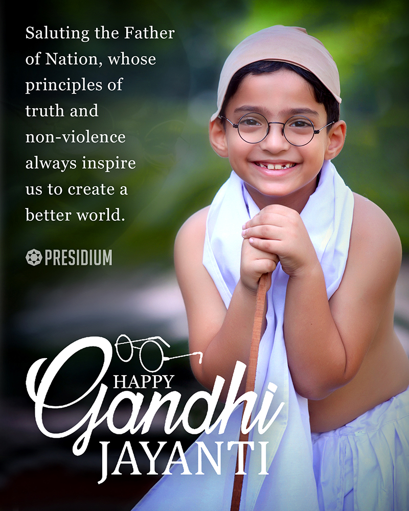 GANDHI JAYANTI: LET’S EMBRACE GANDHIJI’S VISION AND WISDOM 